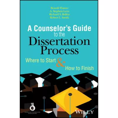 A Counselor's Guide to the Dissertation Process : Where to Start and How to Finish