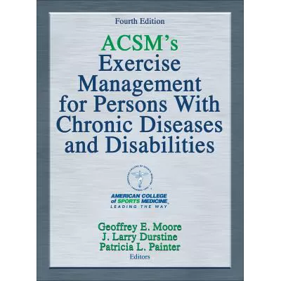 ACSM's Exercise Management for Persons With Chronic Diseases and Disabilities