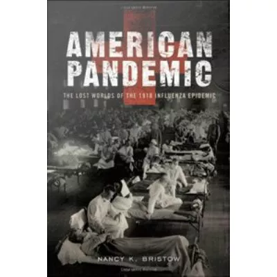 American Pandemic : The Lost Worlds of the 1918 Influenza Epidemic