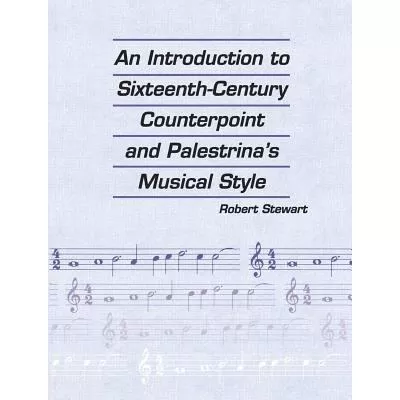 An Introduction to Sixteenth Century Counterpoint and Palestrina's Musical Style