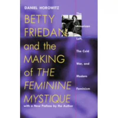 Betty Friedan & Making of Fem Mystique (with New Preface)