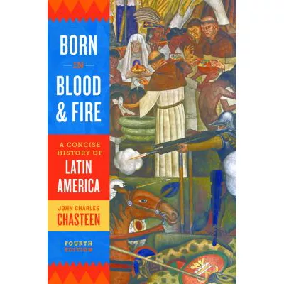 Born in Blood &amp; Fire: Concise History of Latin America