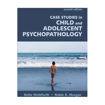 Case Studies in Child &amp; Adolescent Psychopathology