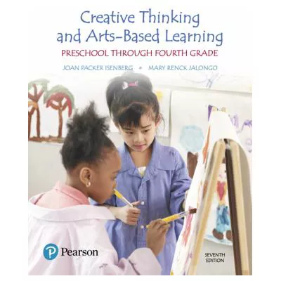 Creative Thinking and Arts-Based Learning : Preschool Through Fourth Grade