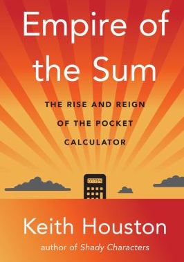 Empire of the Sum: The Rise and Reign of the Pocket Calculator