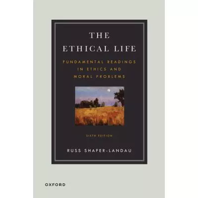 Ethical Life: Fundamental Readings in Ethics & Moral Theory