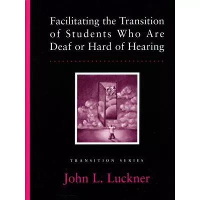 Facilitating the Transition of Students Who Are Deaf or Hard of Hearing