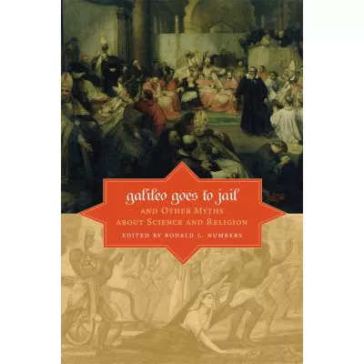 Galileo Goes to Jail &amp; Other Myths About Science &amp; Religion