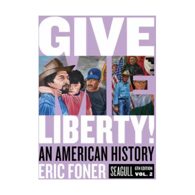 Give Me Liberty!: An American History (Seagull Sixth Edition) (Vol. 2)