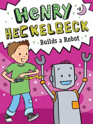 HENRY HECKELBECK BUILDS A ROBOT