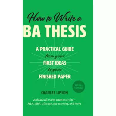 How to Write a BA Thesis, Second Edition : A Practical Guide from Your First Ideas to Your Finished Paper