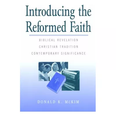 Introducing the Reformed Faith