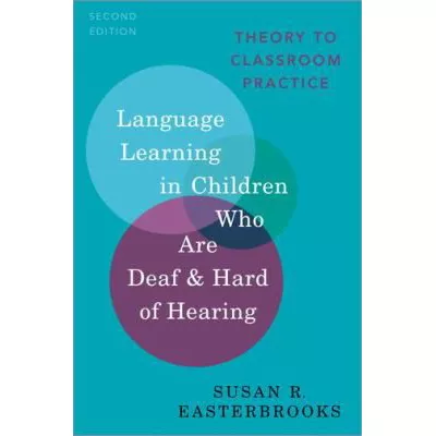 Language Learning in Children Who Are Deaf and Hard of Hearing : Theory to Classroom Practice