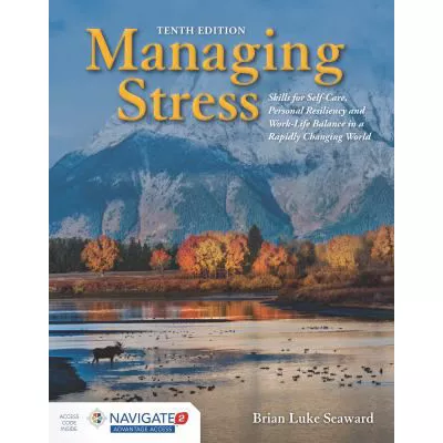 Managing Stress: Skills for Self-Care, Personal Resiliency and Work-Life Balance in a Rapidly Changing World