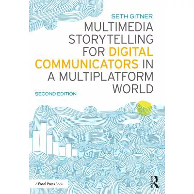 Multimedia Storytelling for Digital Communicators in a Multiplatform World
