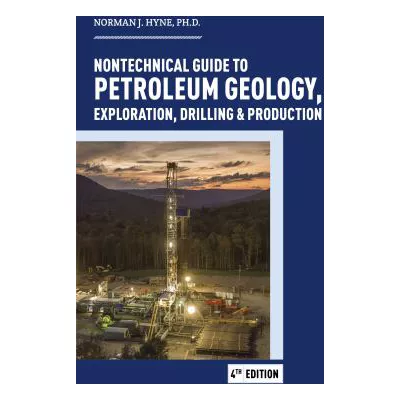 Nontechnical Guide to Petroleum Geology, Exploration, Drilling &amp; Production