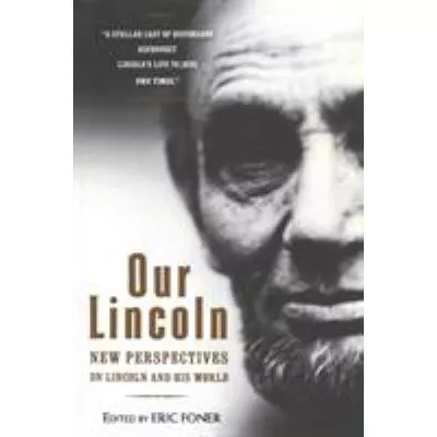 Our Lincoln: New Perspectives on Lincoln &amp; His World