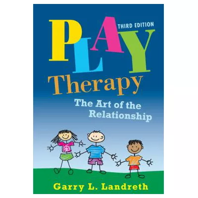 Play Therapy : The Art of the Relationship