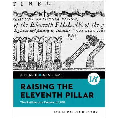 Raising the Eleventh Pillar: The Ratification Debate of 1788 (Flashpoints)