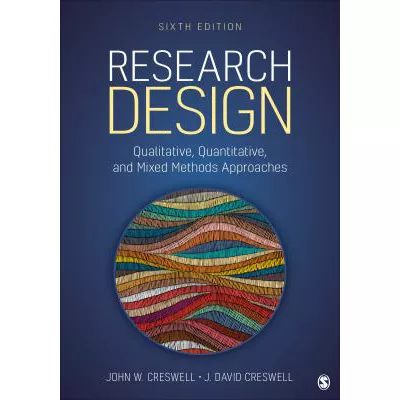 Research Design: Qualitative, Quantitative, &amp; Mixed Methods Approaches