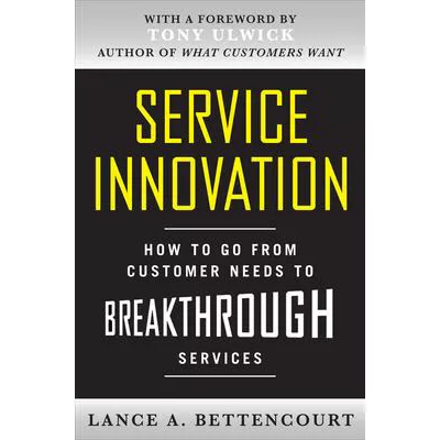 Service Innovation: How to Go from Customer Needs etc