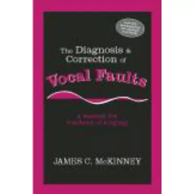 The Diagnosis and Correction of Vocal Faults : A Manual for Teachers of Singing and Choir Directors