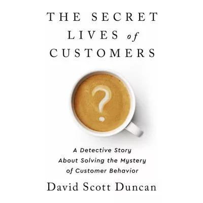The Secret Lives of Customers
