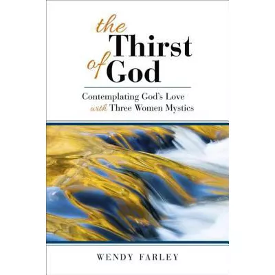 The Thirst of God : Contemplating God's Love with Three Women Mystics
